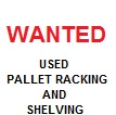 WANTED - Used pallet racking and shelving